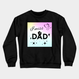 I miss Dad Crewneck Sweatshirt